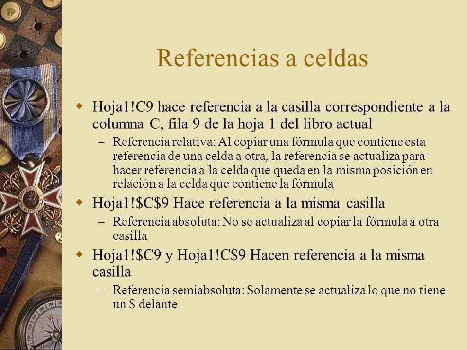 Referencias a celdas Hoja1!C9 hace referencia a la casilla correspondiente a la columna C, fila 9 de la hoja 1 del libro actual.
