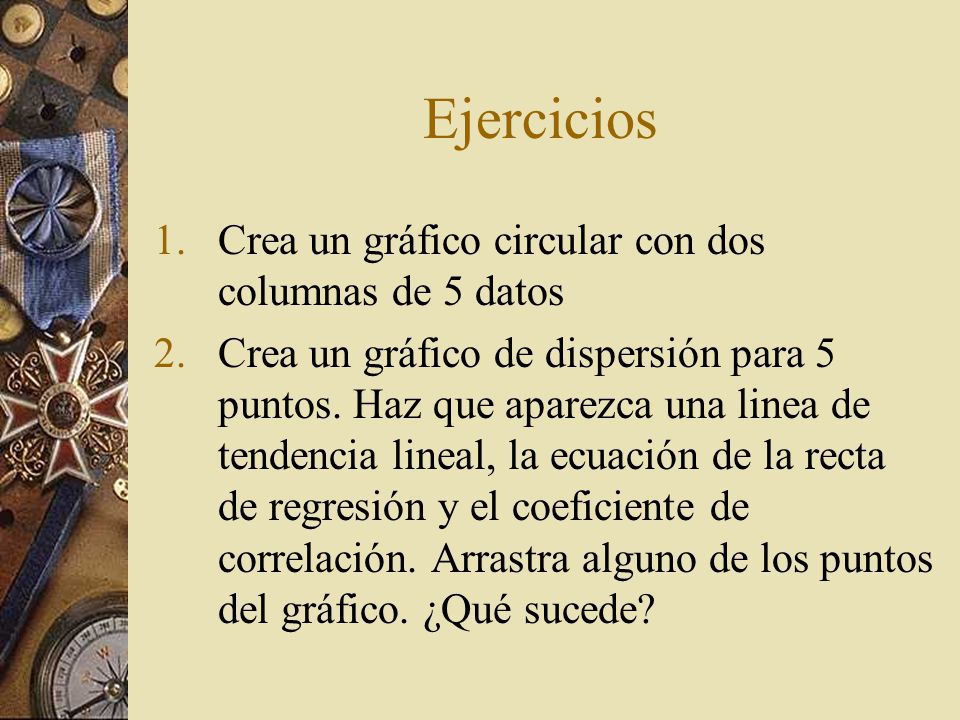 Ejercicios Crea un gráfico circular con dos columnas de 5 datos