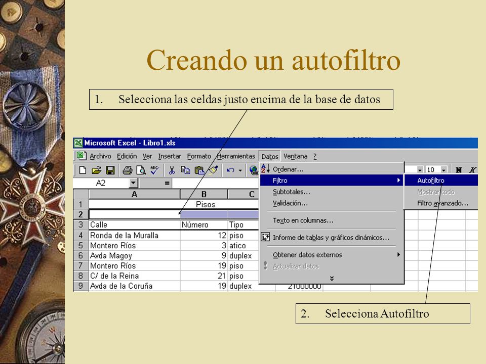 Creando un autofiltro 1. Selecciona las celdas justo encima de la base de datos.