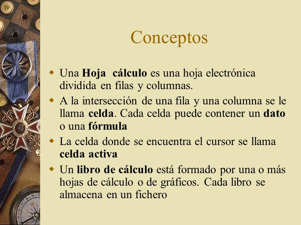 Conceptos Una Hoja cálculo es una hoja electrónica dividida en filas y columnas.