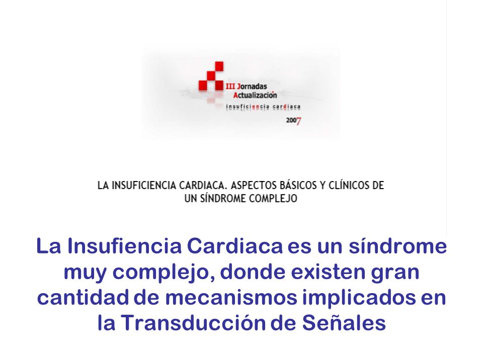 La Insufiencia Cardiaca es un síndrome muy complejo, donde existen gran cantidad de mecanismos implicados en la Transducción de Señales
