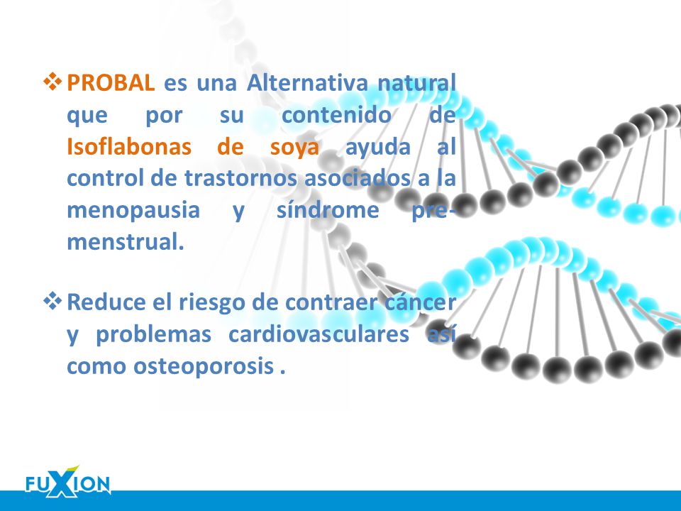 PROBAL es una Alternativa natural que por su contenido de Isoflabonas de soya ayuda al control de trastornos asociados a la menopausia y síndrome pre-menstrual.
