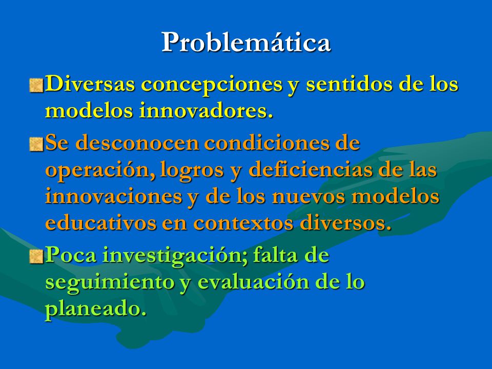 Problemática Diversas concepciones y sentidos de los modelos innovadores.