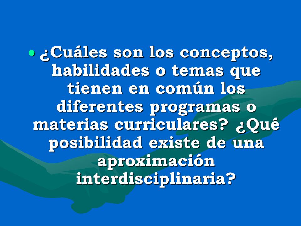¿Cuáles son los conceptos, habilidades o temas que tienen en común los diferentes programas o materias curriculares.