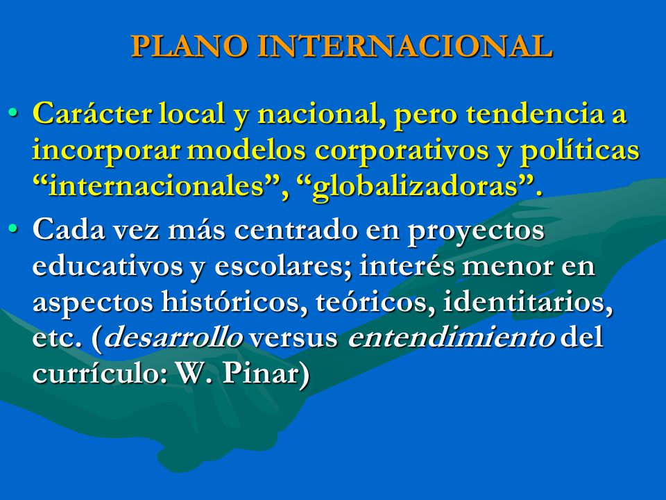 PLANO INTERNACIONAL Carácter local y nacional, pero tendencia a incorporar modelos corporativos y políticas internacionales , globalizadoras .