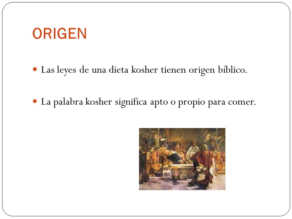 ORIGEN Las leyes de una dieta kosher tienen origen bíblico.