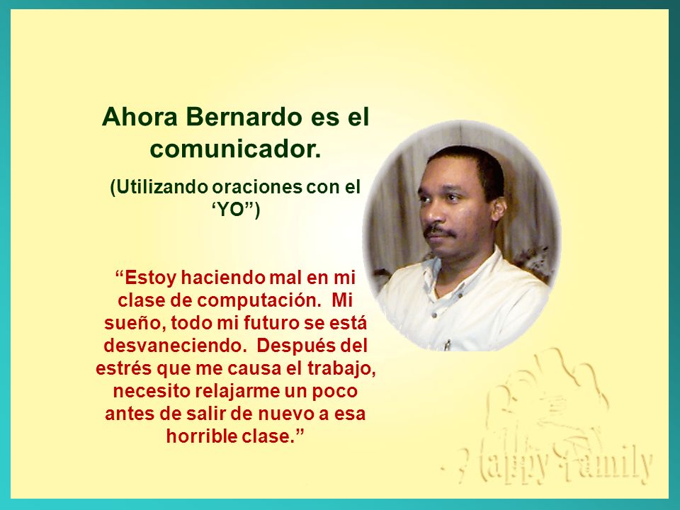 Ahora Bernardo es el comunicador. (Utilizando oraciones con el ‘YO )