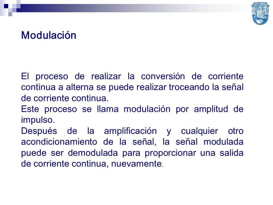 Modulación El proceso de realizar la conversión de corriente continua a alterna se puede realizar troceando la señal de corriente continua.