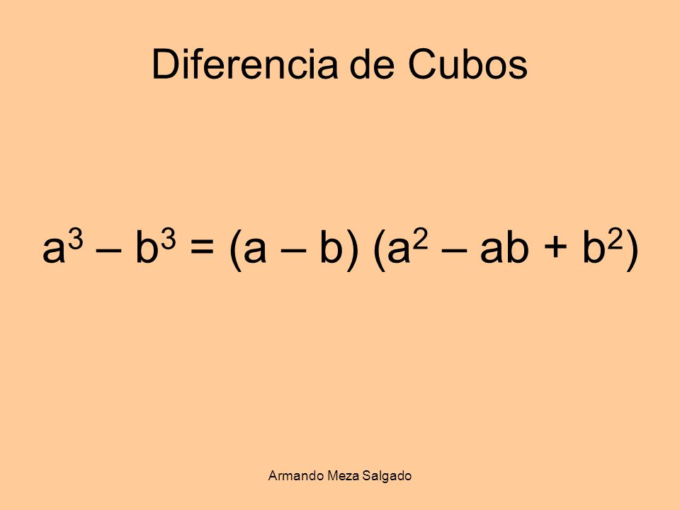a3 – b3 = (a – b) (a2 – ab + b2) Diferencia de Cubos