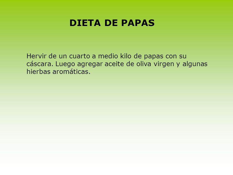 DIETA DE PAPAS Hervir de un cuarto a medio kilo de papas con su cáscara.