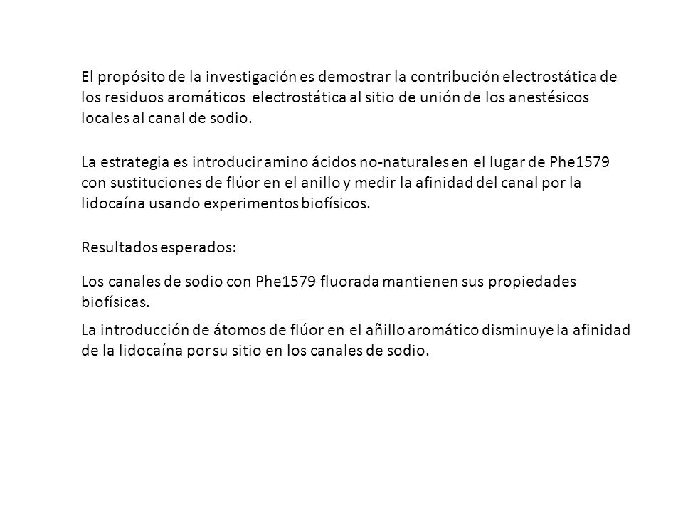El propósito de la investigación es demostrar la contribución electrostática de los residuos aromáticos electrostática al sitio de unión de los anestésicos locales al canal de sodio.