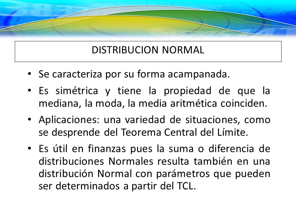 DISTRIBUCION NORMAL Se caracteriza por su forma acampanada.