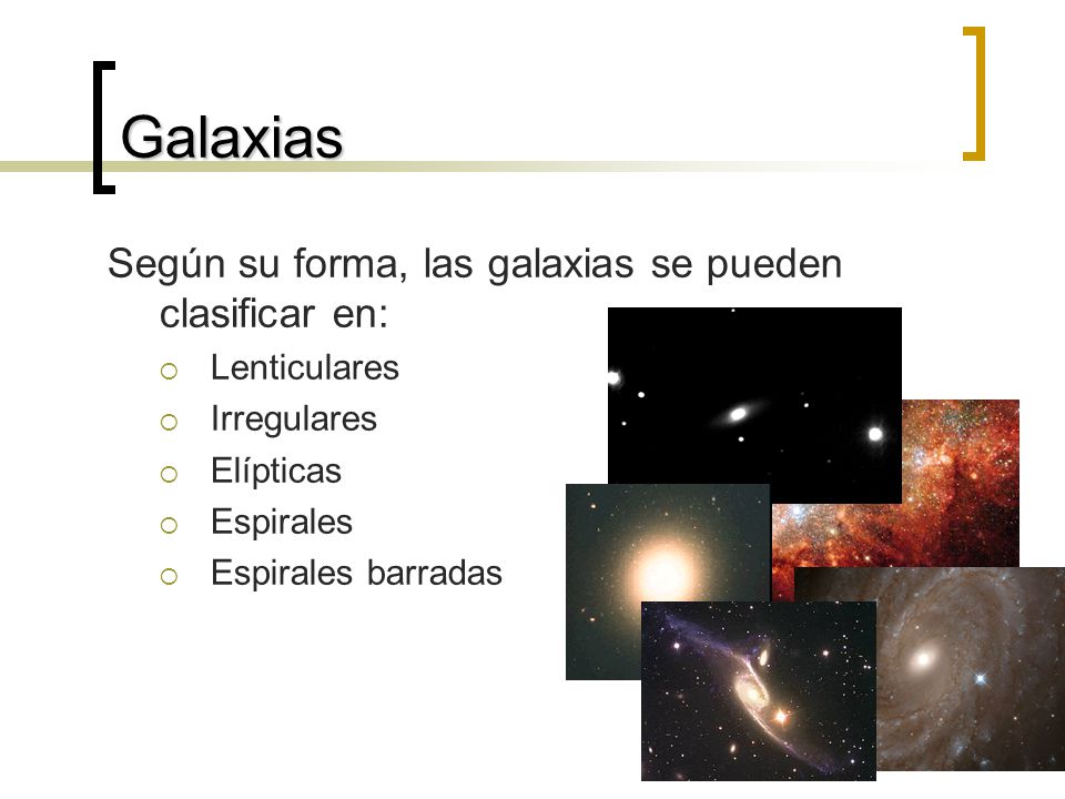 Galaxias Según su forma, las galaxias se pueden clasificar en:
