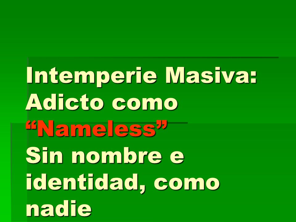 Intemperie Masiva: Adicto como Nameless Sin nombre e identidad, como nadie
