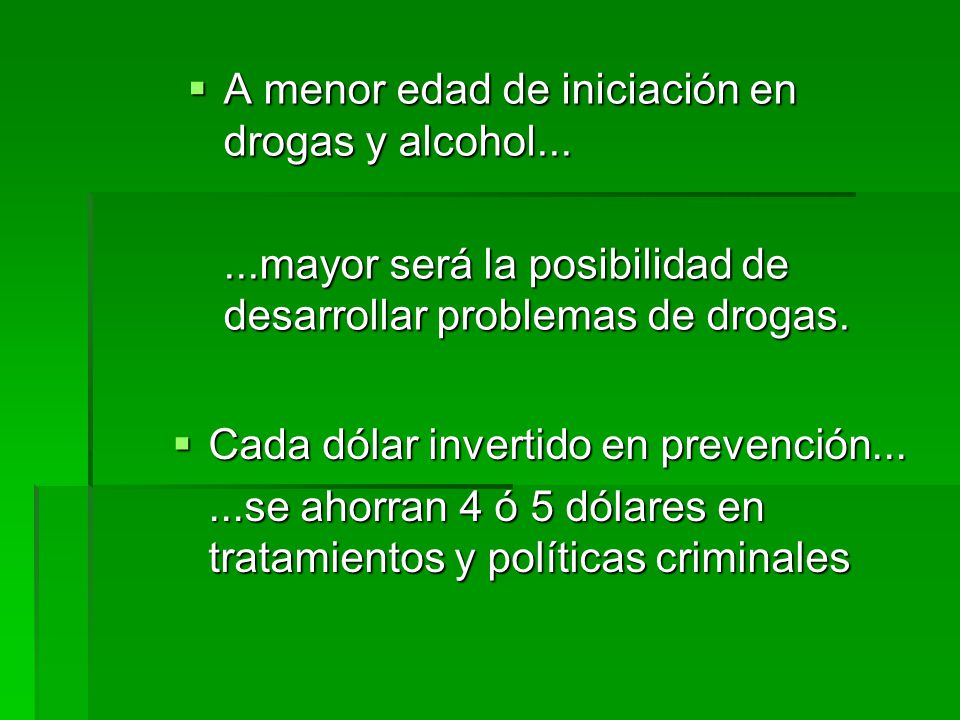 A menor edad de iniciación en drogas y alcohol...