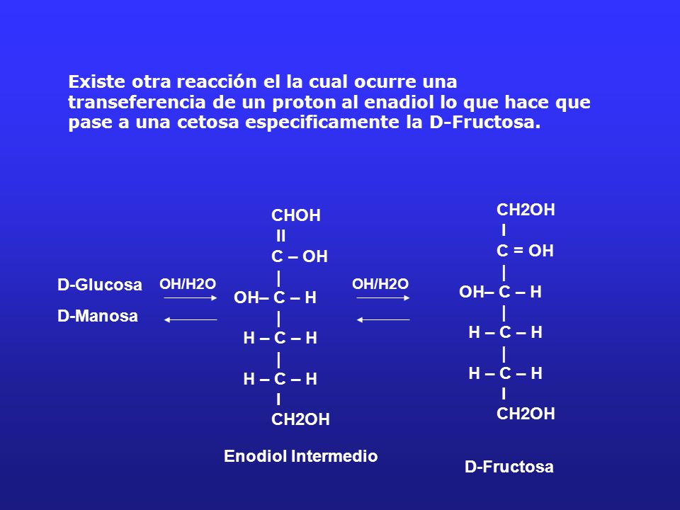 Existe otra reacción el la cual ocurre una transeferencia de un proton al enadiol lo que hace que pase a una cetosa especificamente la D-Fructosa.