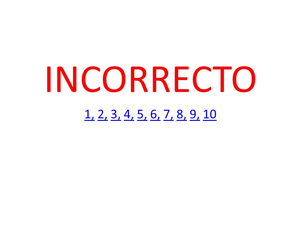 INCORRECTO 1, 2, 3, 4, 5, 6, 7, 8, 9, 10