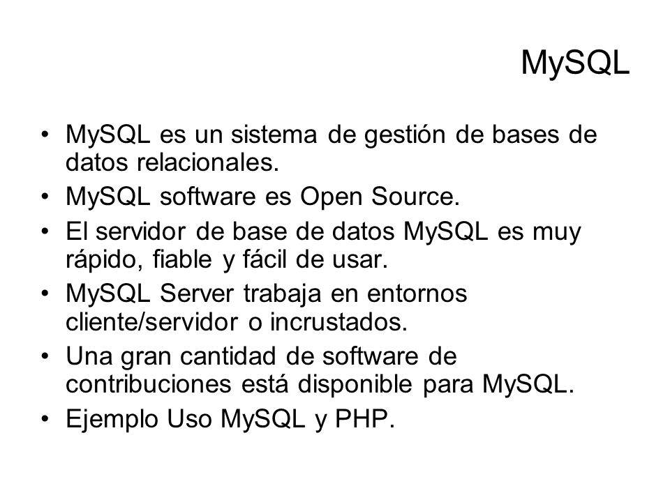 MySQL MySQL es un sistema de gestión de bases de datos relacionales.