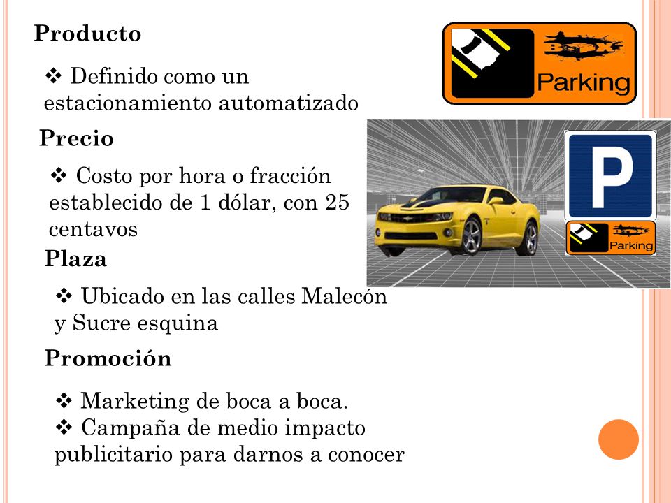 Producto Definido como un estacionamiento automatizado. Precio. Costo por hora o fracción establecido de 1 dólar, con 25 centavos.