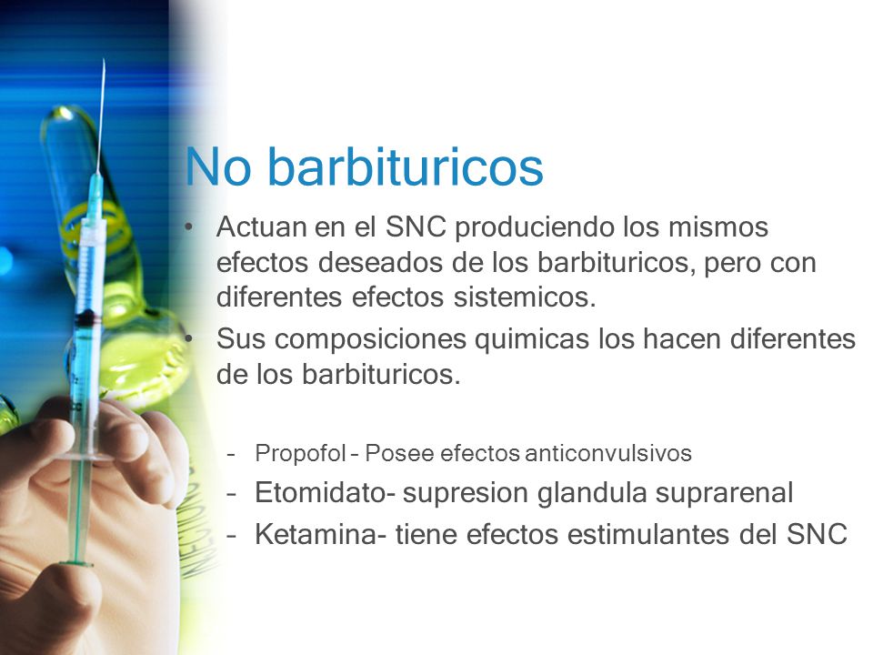 No barbituricos Actuan en el SNC produciendo los mismos efectos deseados de los barbituricos, pero con diferentes efectos sistemicos.