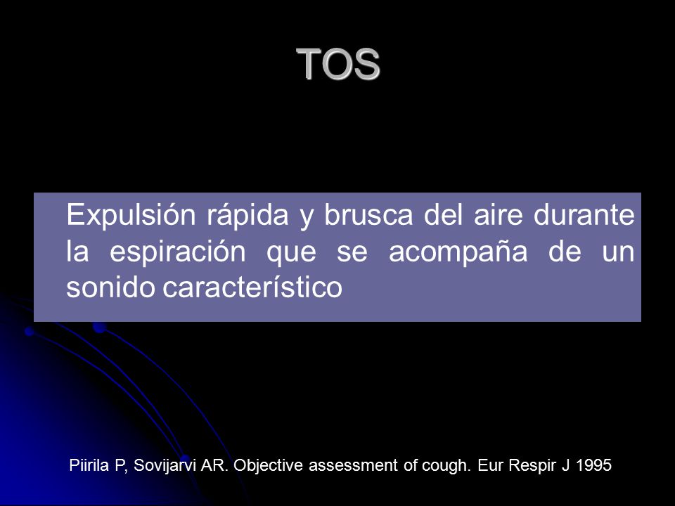 TOS Expulsión rápida y brusca del aire durante la espiración que se acompaña de un sonido característico.