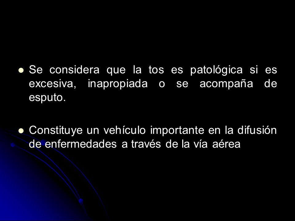 Se considera que la tos es patológica si es excesiva, inapropiada o se acompaña de esputo.