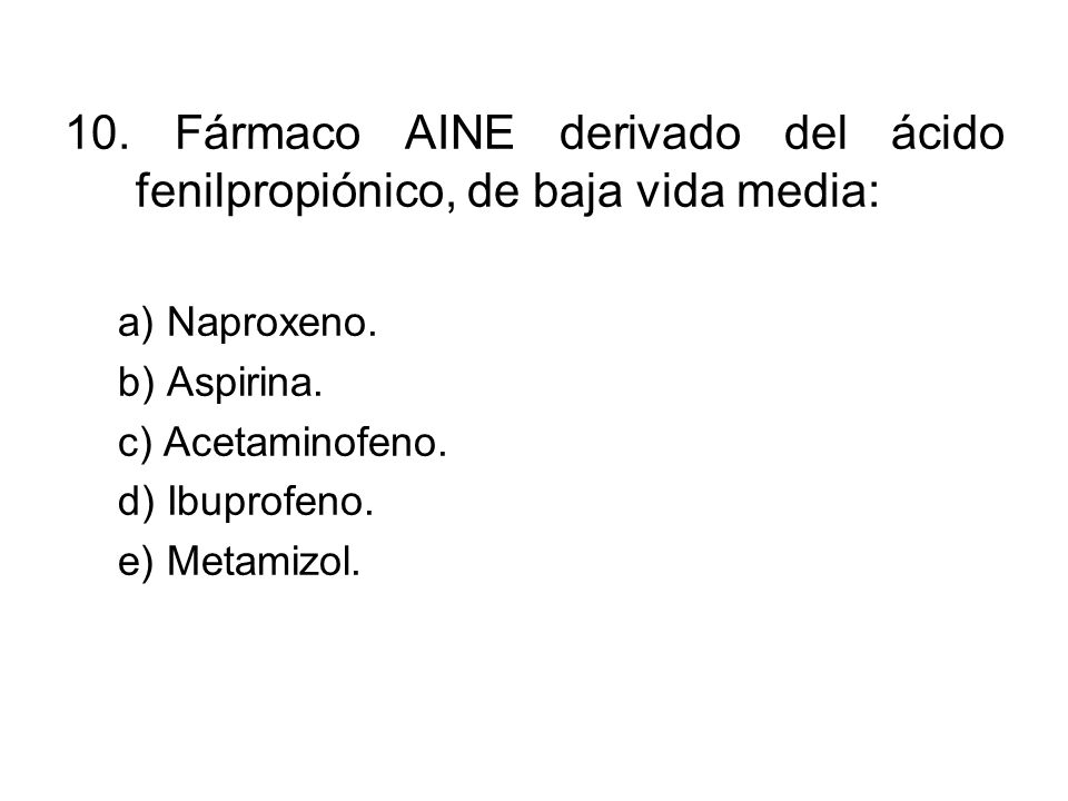 10. Fármaco AINE derivado del ácido fenilpropiónico, de baja vida media: