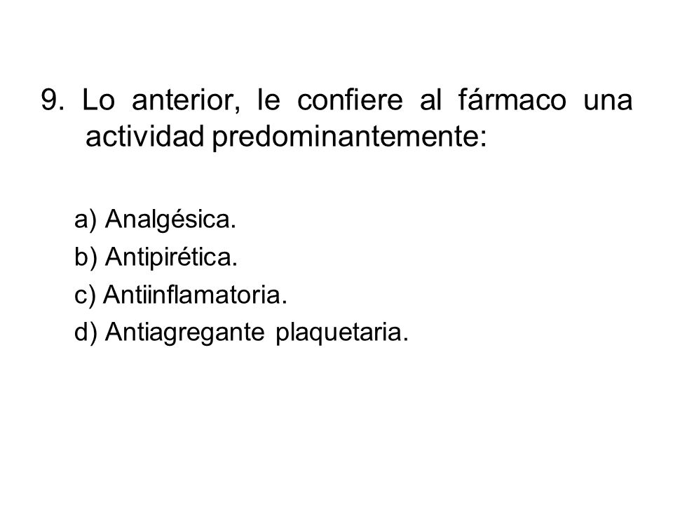 9. Lo anterior, le confiere al fármaco una actividad predominantemente: