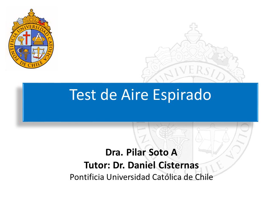 Test de Aire Espirado Dra. Pilar Soto A Tutor: Dr. Daniel Cisternas