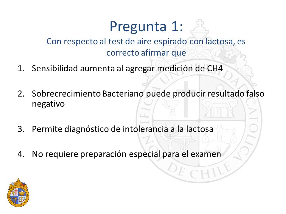 Pregunta 1: Con respecto al test de aire espirado con lactosa, es correcto afirmar que. Sensibilidad aumenta al agregar medición de CH4.