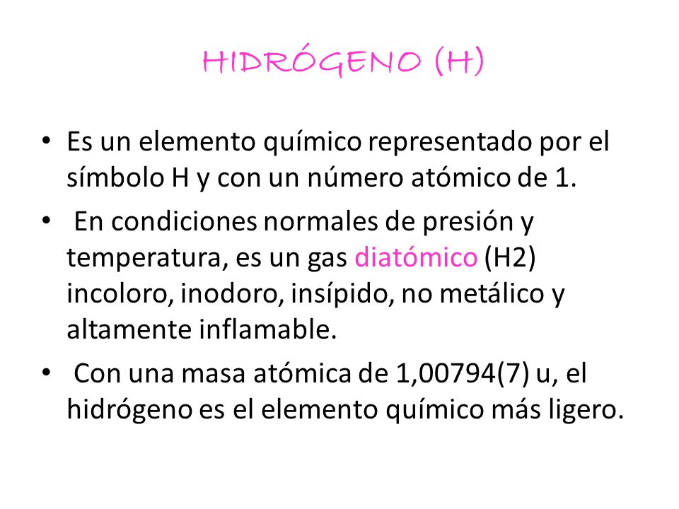 HIDRÓGENO (H) Es un elemento químico representado por el símbolo H y con un número atómico de 1.