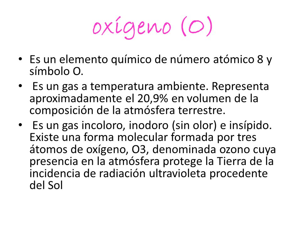 oxígeno (O) Es un elemento químico de número atómico 8 y símbolo O.