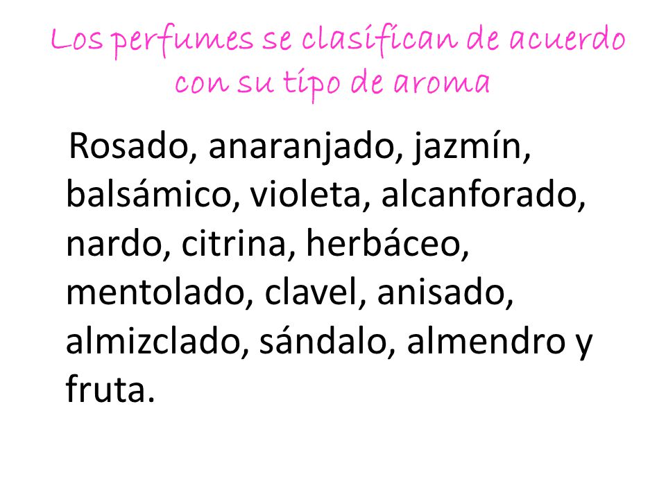 Los perfumes se clasifican de acuerdo con su tipo de aroma
