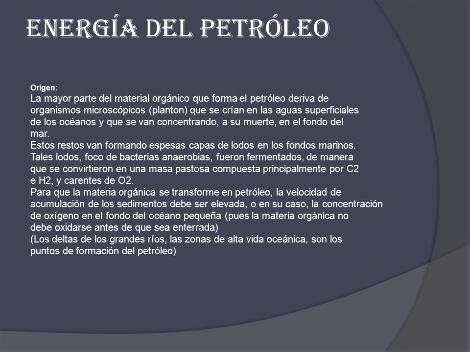 ENERGÍA DEL PETRÓLEO Origen: La mayor parte del material orgánico que forma el petróleo deriva de.