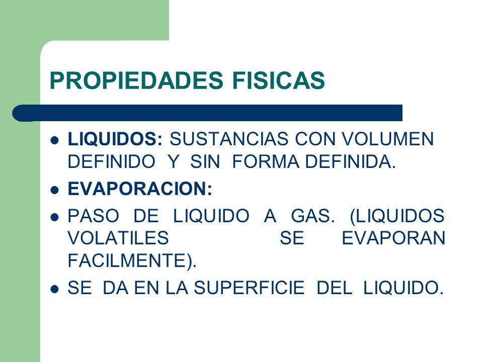 PROPIEDADES FISICAS LIQUIDOS: SUSTANCIAS CON VOLUMEN DEFINIDO Y SIN FORMA DEFINIDA. EVAPORACION: