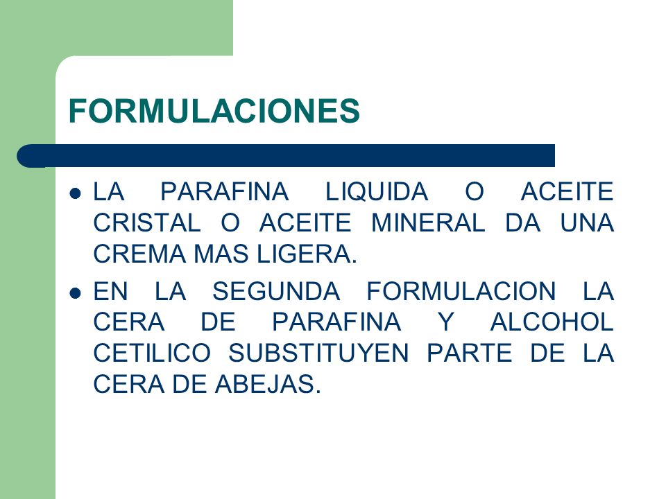 FORMULACIONES LA PARAFINA LIQUIDA O ACEITE CRISTAL O ACEITE MINERAL DA UNA CREMA MAS LIGERA.