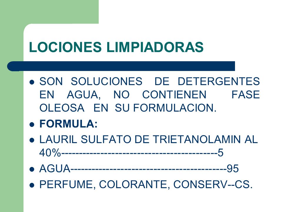 LOCIONES LIMPIADORAS SON SOLUCIONES DE DETERGENTES EN AGUA, NO CONTIENEN FASE OLEOSA EN SU FORMULACION.