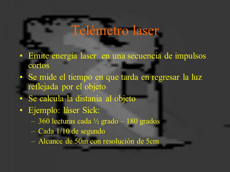 Telémetro laser Emite energía laser en una secuencia de impulsos cortos. Se mide el tiempo en que tarda en regresar la luz reflejada por el objeto.