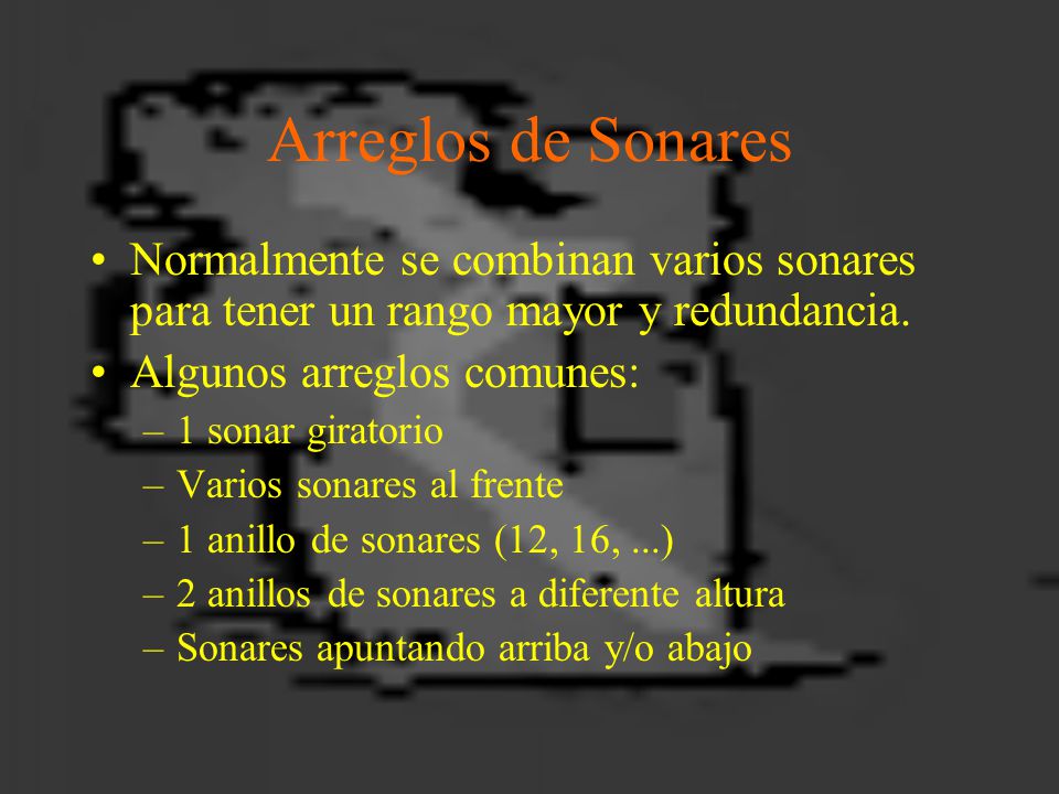 Arreglos de Sonares Normalmente se combinan varios sonares para tener un rango mayor y redundancia.