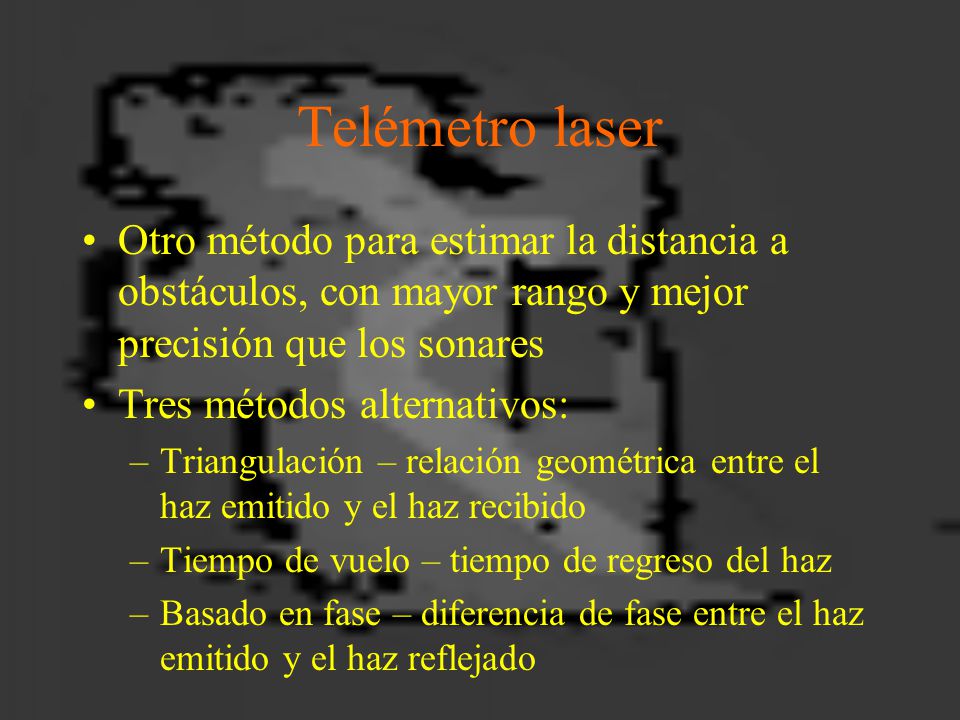 Telémetro laser Otro método para estimar la distancia a obstáculos, con mayor rango y mejor precisión que los sonares.