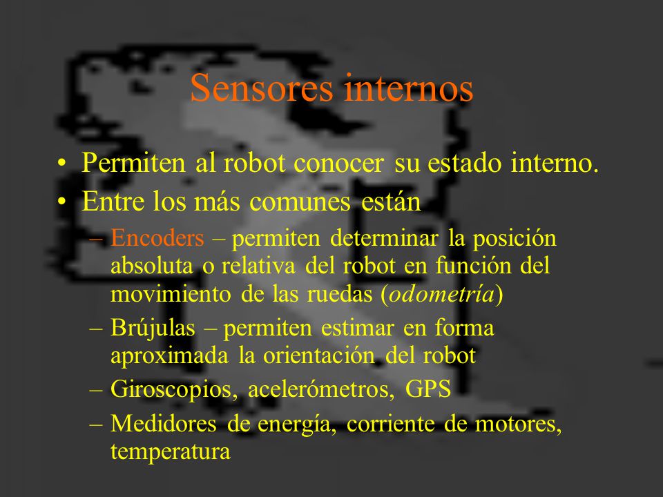 Sensores internos Permiten al robot conocer su estado interno.