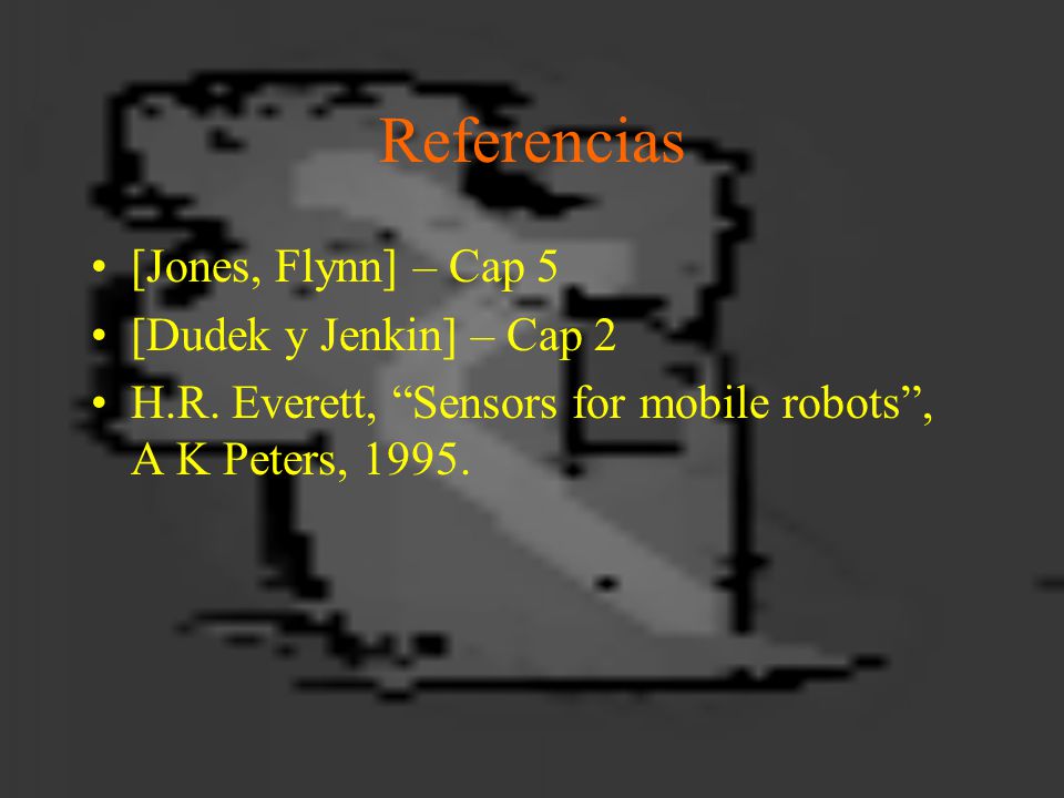 Referencias [Jones, Flynn] – Cap 5 [Dudek y Jenkin] – Cap 2