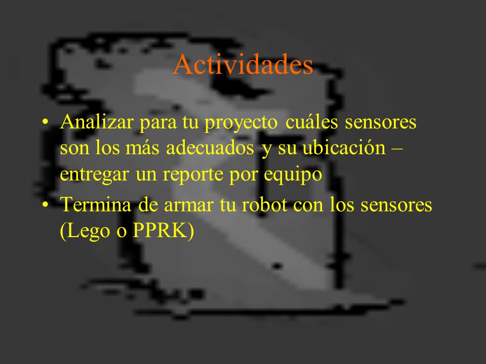 Actividades Analizar para tu proyecto cuáles sensores son los más adecuados y su ubicación – entregar un reporte por equipo.