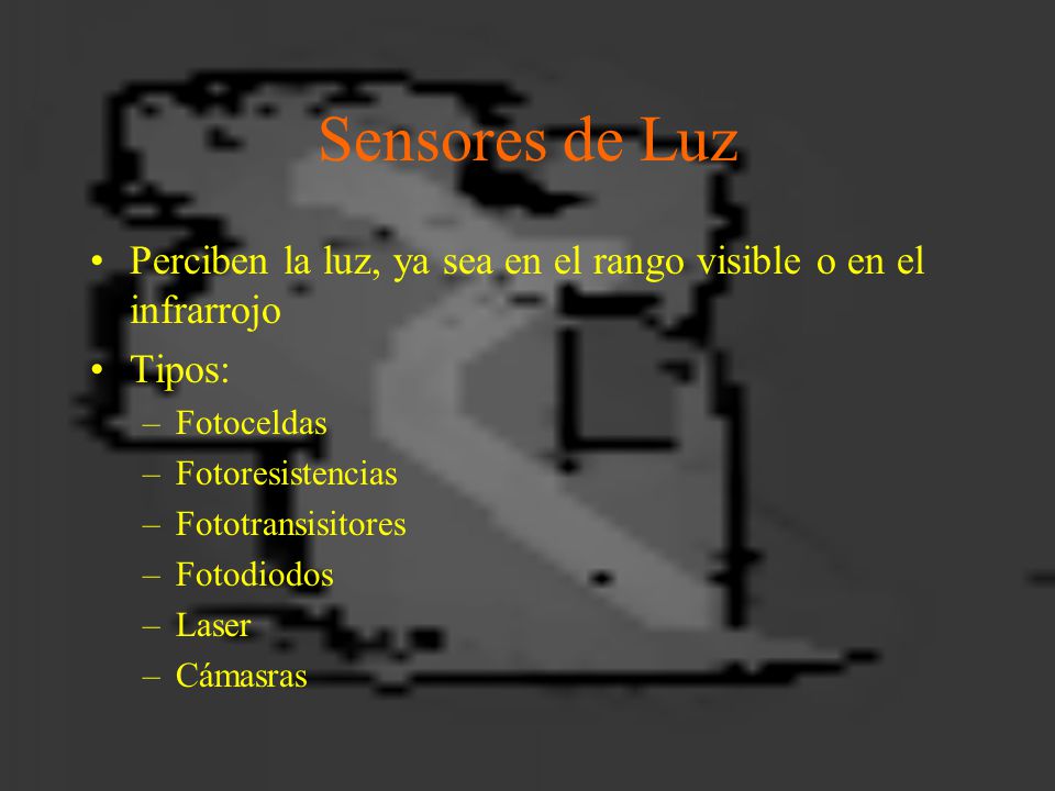 Sensores de Luz Perciben la luz, ya sea en el rango visible o en el infrarrojo. Tipos: Fotoceldas.