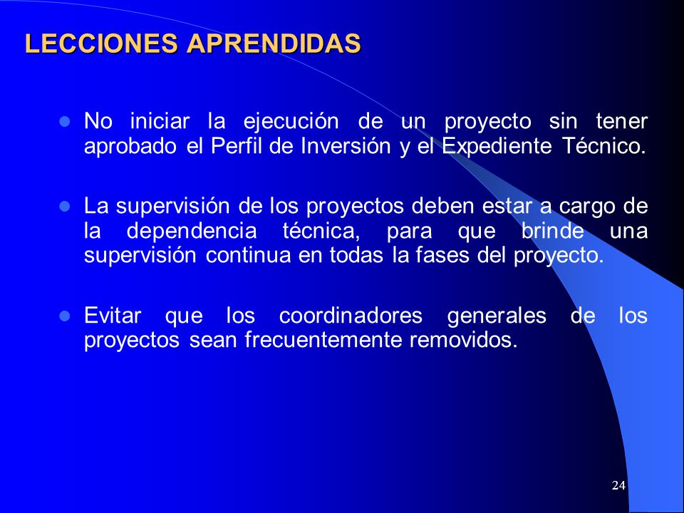 LECCIONES APRENDIDAS No iniciar la ejecución de un proyecto sin tener aprobado el Perfil de Inversión y el Expediente Técnico.