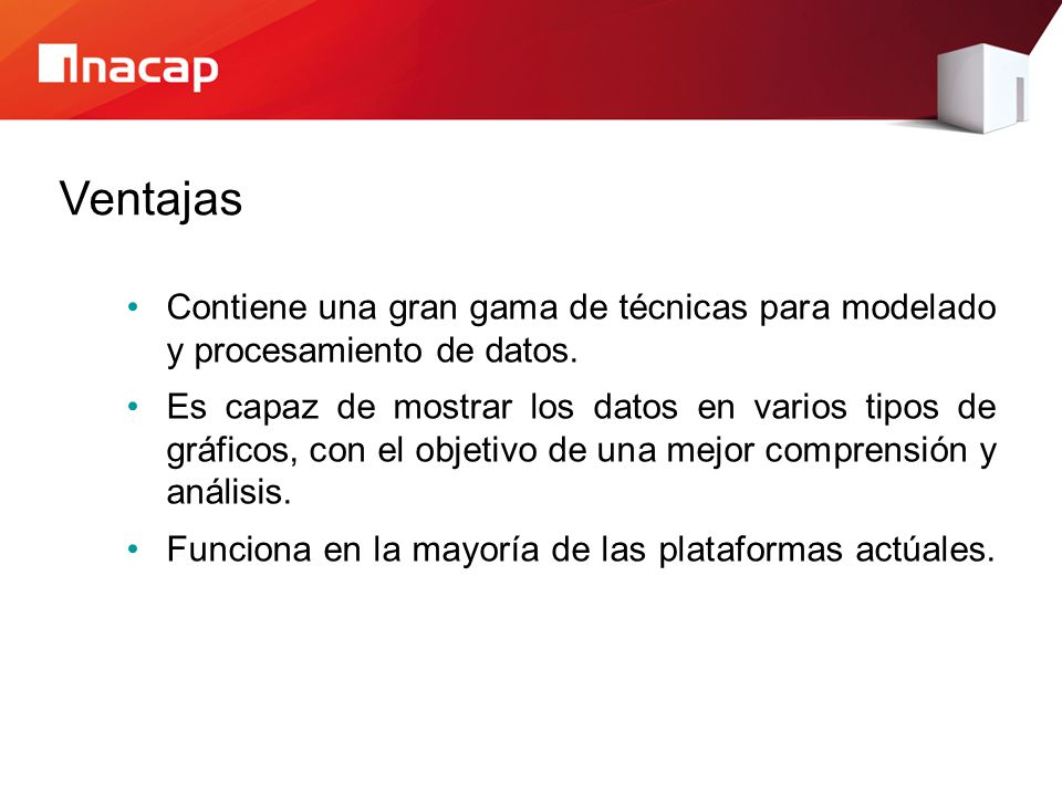 Ventajas Contiene una gran gama de técnicas para modelado y procesamiento de datos.
