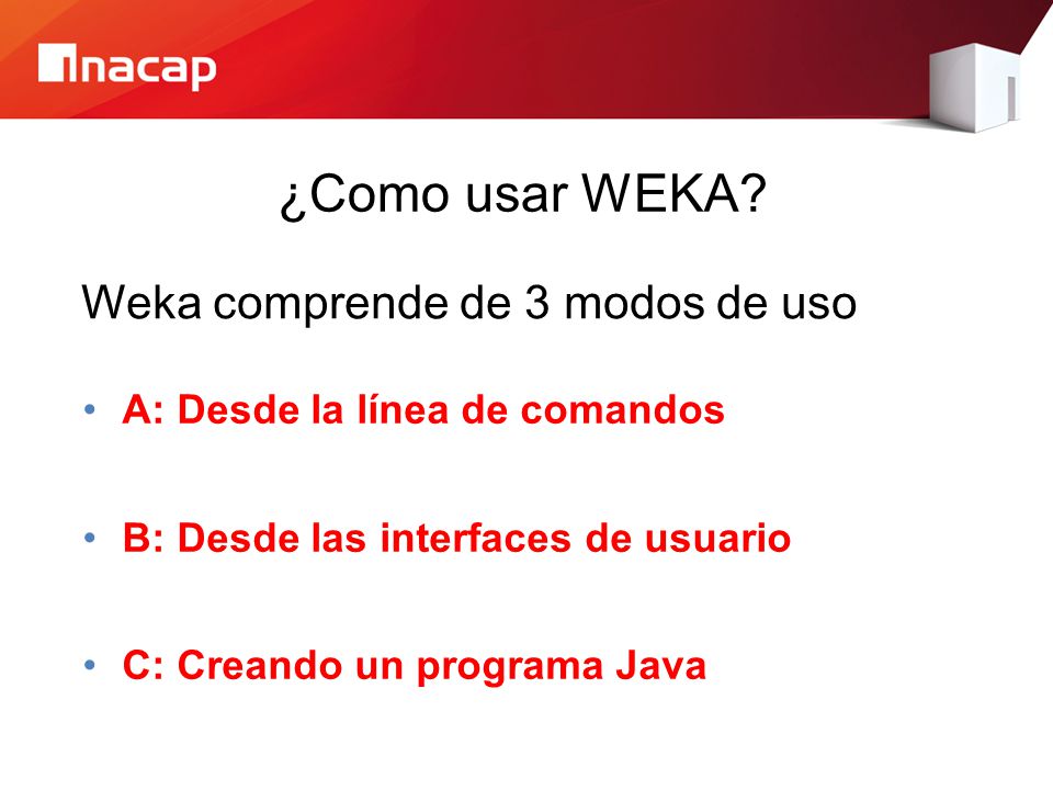 ¿Como usar WEKA Weka comprende de 3 modos de uso