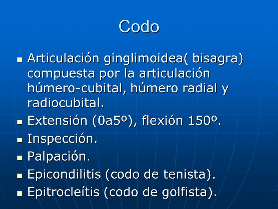 Codo Articulación ginglimoidea( bisagra) compuesta por la articulación húmero-cubital, húmero radial y radiocubital.