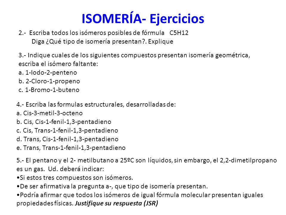 ISOMERÍA- Ejercicios 2.- Escriba todos los isómeros posibles de fórmula C5H12 Diga ¿Qué tipo de isomería presentan . Explique.