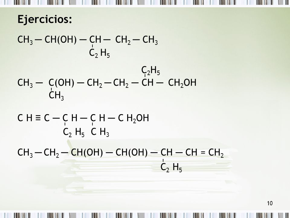 Ejercicios: CH3 ─ CH(OH) ─ CH ─ CH2 ─ CH3 C2 H5 C2H5